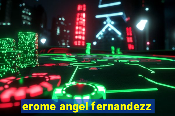 erome angel fernandezz